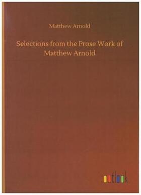 Arnold |  Selections from the Prose Work of Matthew Arnold | Buch |  Sack Fachmedien