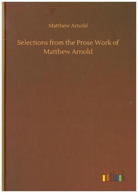 Arnold |  Selections from the Prose Work of Matthew Arnold | Buch |  Sack Fachmedien