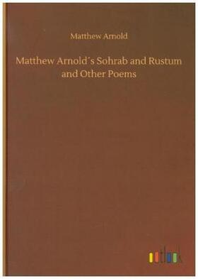 Arnold |  Matthew Arnold´s Sohrab and Rustum and Other Poems | Buch |  Sack Fachmedien