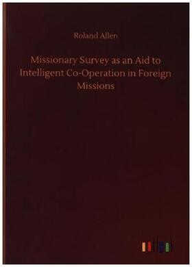Allen |  Missionary Survey as an Aid to Intelligent Co-Operation in Foreign Missions | Buch |  Sack Fachmedien
