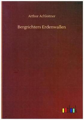 Achleitner |  Bergrichters Erdenwallen | Buch |  Sack Fachmedien