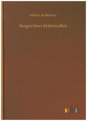 Achleitner |  Bergrichters Erdenwallen | Buch |  Sack Fachmedien