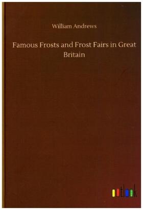 Andrews |  Famous Frosts and Frost Fairs in Great Britain | Buch |  Sack Fachmedien