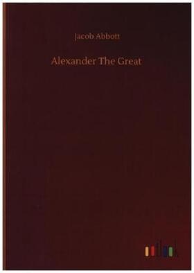 Abbott |  Alexander The Great | Buch |  Sack Fachmedien