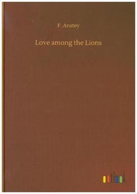 Anstey |  Love among the Lions | Buch |  Sack Fachmedien