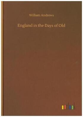 Andrews |  England in the Days of Old | Buch |  Sack Fachmedien