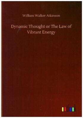 Atkinson |  Dynamic Thought or The Law of Vibrant Energy | Buch |  Sack Fachmedien