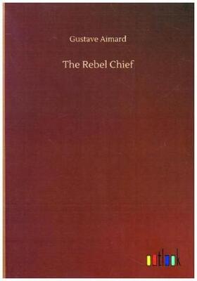 Aimard |  The Rebel Chief | Buch |  Sack Fachmedien