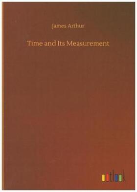 Arthur |  Time and Its Measurement | Buch |  Sack Fachmedien