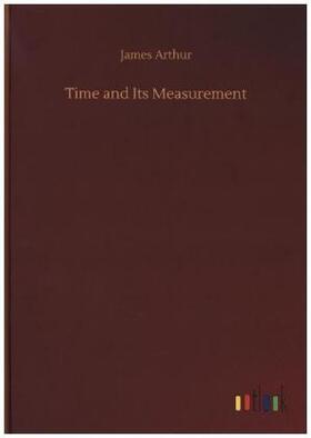 Arthur |  Time and Its Measurement | Buch |  Sack Fachmedien