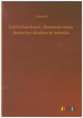 Armand |  Carl Scharnhorst, Abenteuer eines deutschen Knaben in Amerika | Buch |  Sack Fachmedien