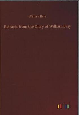 Bray |  Extracts from the Diary of William Bray | Buch |  Sack Fachmedien
