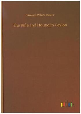 Baker |  The Rifle and Hound in Ceylon | Buch |  Sack Fachmedien