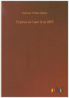 Baker |  Cyprus as I saw it in 1879 | Buch |  Sack Fachmedien