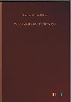 Baker |  Wild Beasts and their Ways | Buch |  Sack Fachmedien
