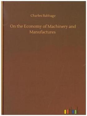 Babbage |  On the Economy of Machinery and Manufactures | Buch |  Sack Fachmedien