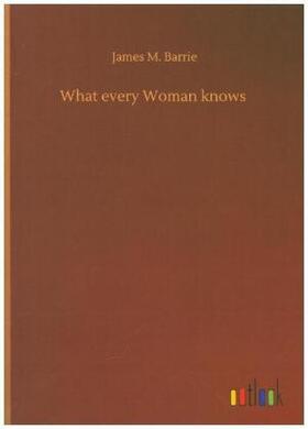 Barrie |  What every Woman knows | Buch |  Sack Fachmedien