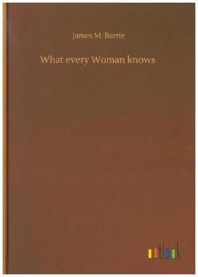 Barrie |  What every Woman knows | Buch |  Sack Fachmedien