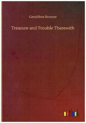 Bonner |  Treasure and Trouble Therewith | Buch |  Sack Fachmedien