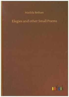 Betham |  Elegies and other Small Poems | Buch |  Sack Fachmedien