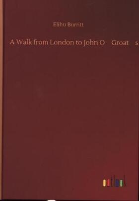 Burritt |  A Walk from London to John OGroats | Buch |  Sack Fachmedien