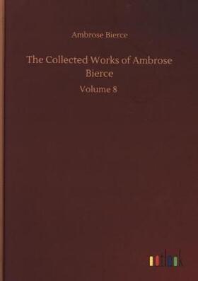 Bierce |  The Collected Works of Ambrose Bierce | Buch |  Sack Fachmedien