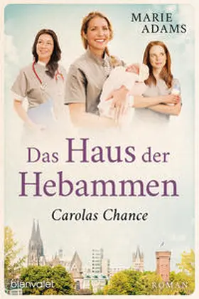 Adams |  Das Haus der Hebammen - Carolas Chance | Buch |  Sack Fachmedien