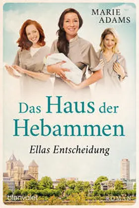 Adams |  Das Haus der Hebammen - Ellas Entscheidung | Buch |  Sack Fachmedien