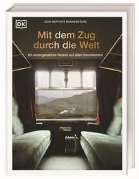 DK Verlag - Reise / Bonaventure |  Mit dem Zug durch die Welt | Buch |  Sack Fachmedien