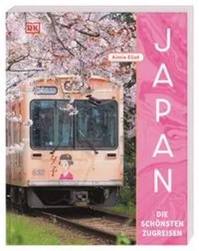 Eliot / DK Verlag - Reise |  Japan - Die schönsten Zugreisen | Buch |  Sack Fachmedien