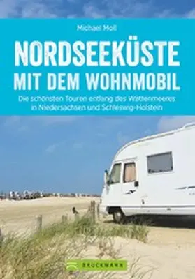 Moll |  Nordseeküste mit dem Wohnmobil: Die schönsten Routen entlang des Weltnaturerbes Wattenmeer | eBook | Sack Fachmedien