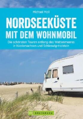 Moll | Nordseeküste mit dem Wohnmobil: Die schönsten Routen entlang des Weltnaturerbes Wattenmeer | E-Book | sack.de