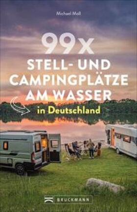 Moll | Moll, M: 99 x Stell- und Campingplätze am Wasser in Deutschl | Buch | 978-3-7343-1594-7 | sack.de