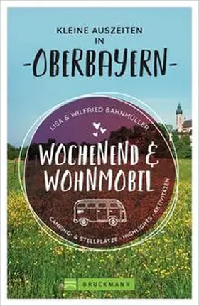 Bahnmüller |  Wochenend und Wohnmobil - Kleine Auszeiten in Oberbayern | Buch |  Sack Fachmedien