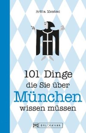 Mentzel | 101 Dinge, die Sie über München wissen müssen | E-Book | sack.de