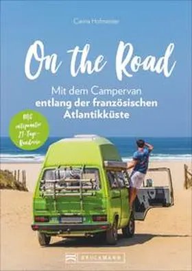 Hofmeister |  On the Road - Mit dem Campervan entlang der französischen Atlantikküste | Buch |  Sack Fachmedien