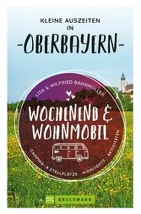 Bahnmüller |  Wochenend und Wohnmobil. Kleine Auszeiten in Oberbayern. | eBook | Sack Fachmedien