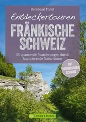 Pabst |  Bruckmann Wanderführer: Entdeckertouren Fränkische Schweiz. 33 spannende Wanderungen | eBook | Sack Fachmedien