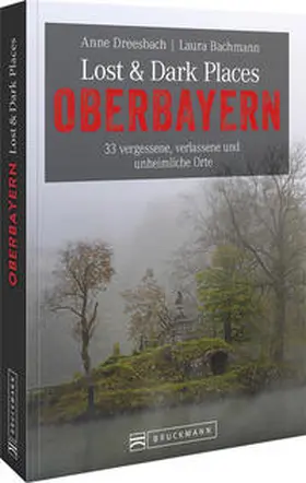 Dreesbach / Bachmann |  Lost & Dark Places Oberbayern | Buch |  Sack Fachmedien