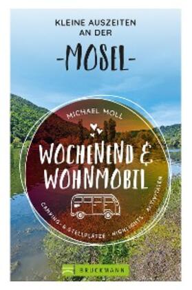Moll | Wochenend und Wohnmobil - Kleine Auszeiten an der Mosel | E-Book | sack.de