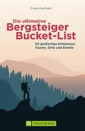 Eberhard |  Die ultimative Bergsteiger-Bucket-List | eBook | Sack Fachmedien