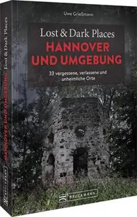 Grießmann |  Lost & Dark Places Hannover und Umgebung | Buch |  Sack Fachmedien
