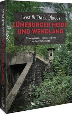 Heynold |  Lost & Dark Places Lüneburger Heide und Wendland | Buch |  Sack Fachmedien