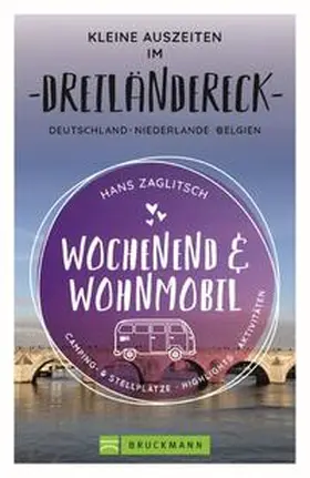 Zaglitsch |  Wochenend und Wohnmobil - Kleine Auszeiten im Dreiländereck D/NL/B | eBook | Sack Fachmedien