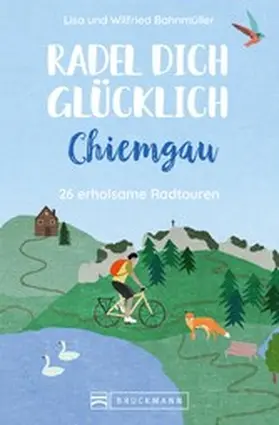 Bahnmüller |  Radel dich glücklich - Chiemgau | eBook | Sack Fachmedien