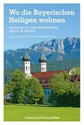 Bahnmüller |  Wo die Bayerischen Heiligen wohnen | eBook | Sack Fachmedien