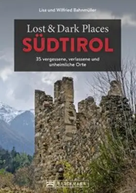 Bahnmüller |  Lost & Dark Places Südtirol | eBook | Sack Fachmedien