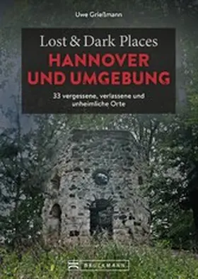 Grießmann |  Lost & Dark Places Hannover und Umgebung | eBook | Sack Fachmedien