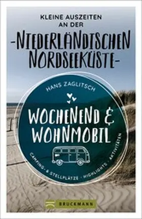 Zaglitsch |  Wochenend & Wohnmobil  Kleine Auszeiten an der Niederländischen Nordseeküste | eBook | Sack Fachmedien