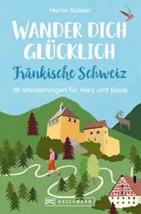 Stüllein |  Wander dich glücklich - Fränkische Schweiz | eBook | Sack Fachmedien